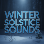 Winter Solstice Sounds