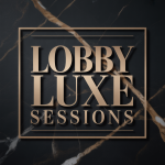 Lobby Luxe Sessions