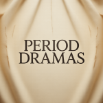 Period Dramas