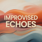 Improvised Echoes