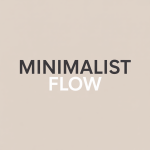 Minimalist Flow