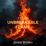 I'm an unbreakable flame