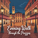 Evening Walk Through the Piazzas