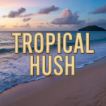 Tropical Hush
