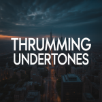 Thrumming Undertones
