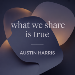 What We Share Is True
