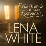 Everything She Said Last Night