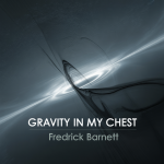 Gravity in My Chest