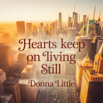Hearts Keep On Living Still