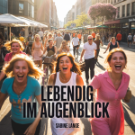 Lebendig im Augenblick