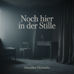 Noch Hier in der Stille