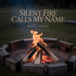 Silent Fire Calls My Name