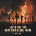 We’re the Fire That Breaks the Night