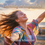 Lebendig im Augenblick