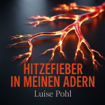 Hitzefieber in meinen Adern