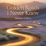 Golden Roads I Never Knew