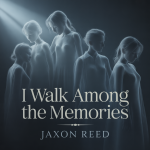 I Walk Among the Memories