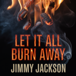 Let It All Burn Away