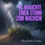 Es Brauchte Einen Sturm Zum Wachsen