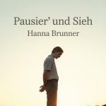 Pausier’ und sieh