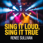 Sing It Loud, Sing It True