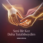 Seni Bir Kez Daha Tutabilseydim