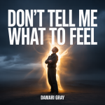 Don’t Tell Me What To Feel