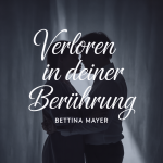 Verloren in deiner Berührung