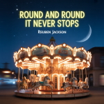 Round and Round It Never Stops