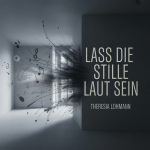 Lass die Stille laut sein