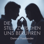 Die Stille zwischen uns berühren