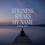 Stillness Speaks My Name