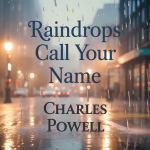 Raindrops Call Your Name