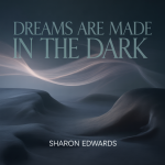 Dreams Are Made In The Dark