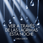 Ver a Través de las Lágrimas Esta Noche