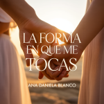 La Forma en Que Me Tocas