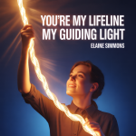 You’re My Lifeline My Guiding Light