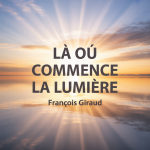 Là Où Commence la Lumière