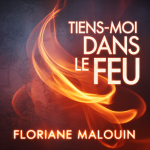 Tiens-moi dans le Feu