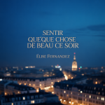 Sentir Quelque Chose de Beau Ce Soir