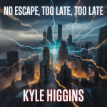 No Escape, Too Late, Too Late