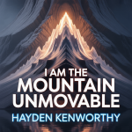 I Am the Mountain Unmovable