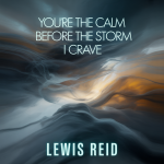 You're the Calm Before the Storm I Crave