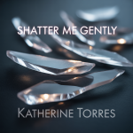 Shatter Me Gently