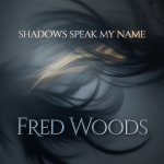 Shadows Speak My Name