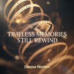 Timeless Memories Still Rewind